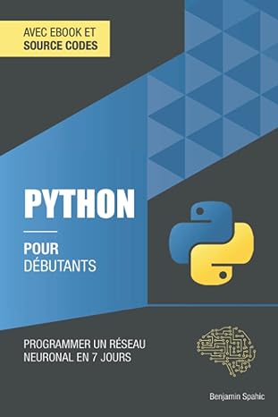 Python pour débutants: Programmer un réseau neuronal en 7 jours