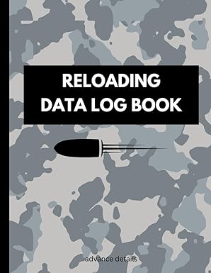 Reloading Data Log Book: Advance Recording and Tracking Ammunition Handloading Details for shooters