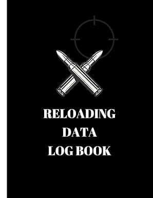 Reloading Data Log Book: Precision Tracking for Handloaded Ammunition