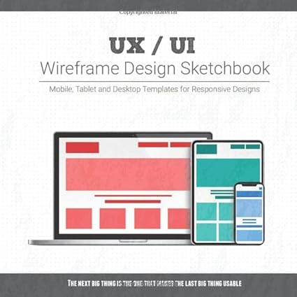 UX / UI Wireframe Design Sketchbook: Mobile, Tablet and Desktop templates for responsive designs with project planning