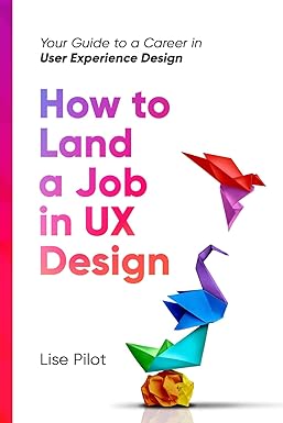 How to Land a Job in UX Design: Your Guide to a Career in Digital User Experience Design