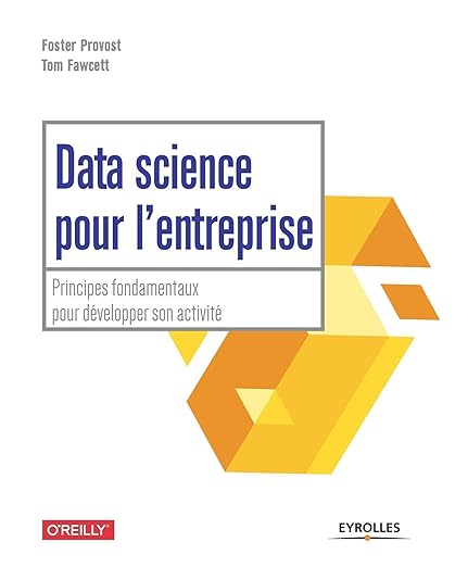 Data science pour l'entreprise: Principes fondamentaux pour développer son activité