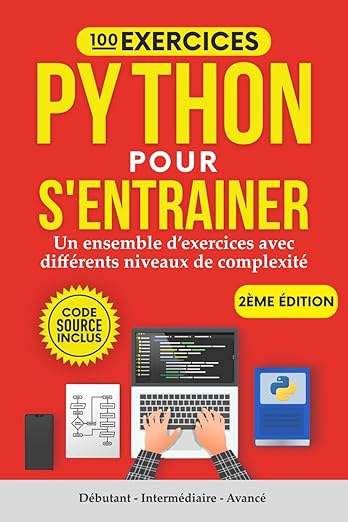 100 Exercices Python pour s'entrainer: Un ensemble d'exercices avec différents niveaux de complexité | Débutant - Intermédiaire - Avancé | Exercices corrigés pour tous les niveaux