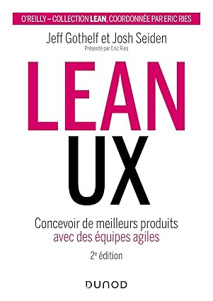 Lean UX - 2e éd. : Concevoir des produits meilleurs avec des équipes agiles (Hors Collection)