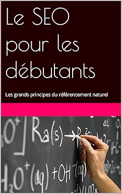 Le SEO pour les débutants: Les grands principes du référencement naturel par MySEO.coach