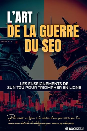 L'Art de la Guerre du SEO: Les enseignements de Sun Tsu pour triompher en ligne