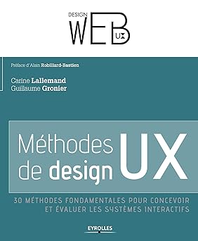 Méthodes de design UX: 30 méthodes fondamentales pour concevoir et évaluer les systèmes interactifs.