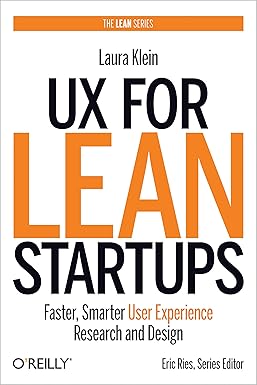 UX for Lean Startups: Faster, Smarter User Experience Research and Design