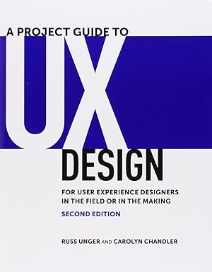 A Project Guide to UX Design: For User Experience Designers in the Field or in the Making