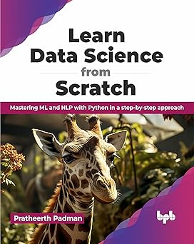 Learn Data Science from Scratch: Mastering ML and NLP with Python in a step-by-step approach (English Edition)