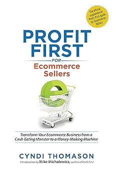 Profit First for Ecommerce Sellers: Transform Your Ecommerce Business from a Cash-Eating Monster to a Money-Making Machine (English Edition)