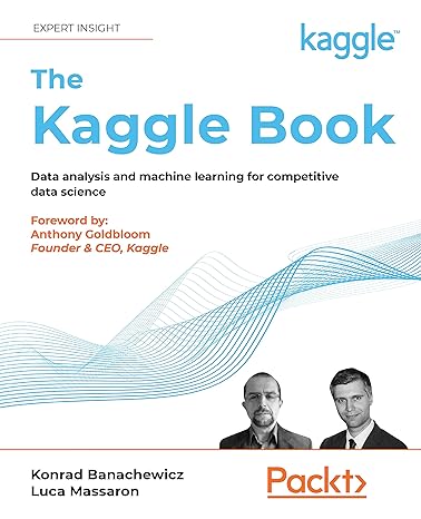 The Kaggle Book: Data analysis and machine learning for competitive data science (English Edition)