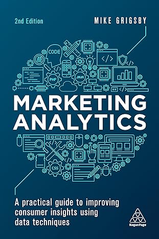 Marketing Analytics: A Practical Guide to Improving Consumer Insights Using Data Techniques