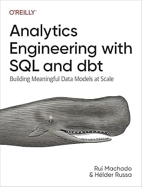 Analytics Engineering with SQL and Dbt: Building Meaningful Data Models at Scale