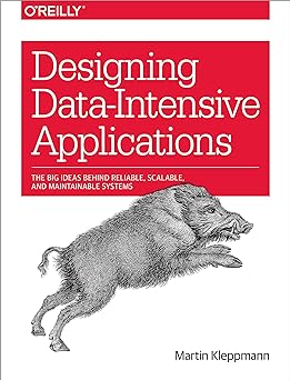 Designing Data–Intensive Applications